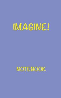 Book cover for Imagine! Notebook