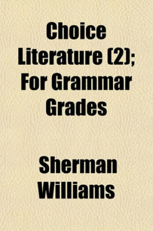 Cover of Choice Literature; For Grammar Grades Volume 2