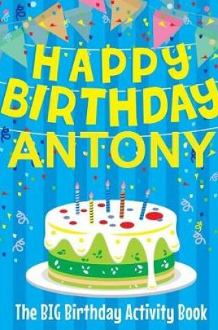 Cover of Happy Birthday Antony - The Big Birthday Activity Book