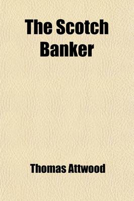 Book cover for The Scotch Banker; Containing Articles Under That Signature on Banking, Currency, &C