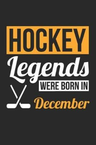 Cover of Hockey Notebook - Hockey Legends Were Born In December - Hockey Journal - Birthday Gift for Hockey Player
