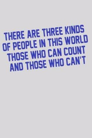 Cover of There Are Three Kinds Of People In This World Those Who Can Count And Those Who Can't