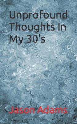 Book cover for Unprofound Thoughts In My 30's