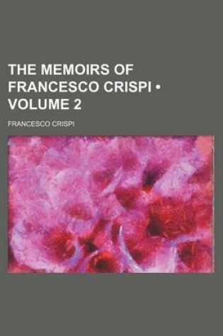 Cover of The Memoirs of Francesco Crispi (Volume 2 )