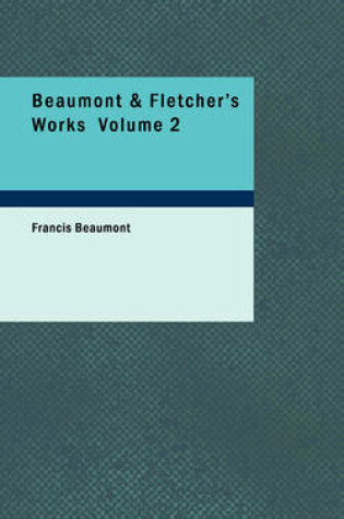 Cover of Beaumont & Fletcher's Works Volume 2