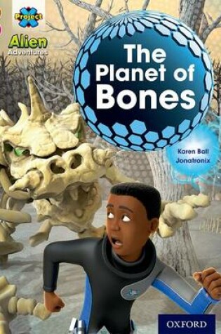 Cover of Project X Alien Adventures: Brown Book Band, Oxford Level 10: The Planet of Bones
