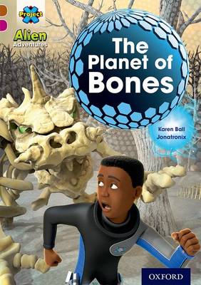 Book cover for Project X Alien Adventures: Brown Book Band, Oxford Level 10: The Planet of Bones