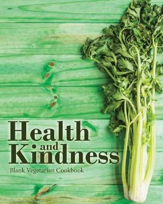 Book cover for Health and Kindness Blank Vegetarian Cookbook