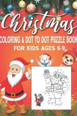 Cover of Christmas Coloring and Dot To Dot Puzzle Book For Kids Ages 6-9