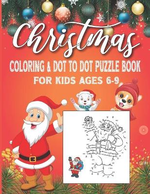 Book cover for Christmas Coloring and Dot To Dot Puzzle Book For Kids Ages 6-9