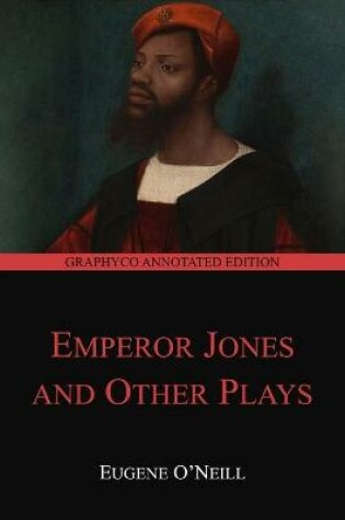Cover of The Emperor Jones and Other Plays (Graphyco Annotated Edition)