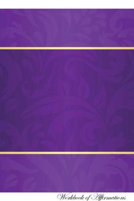 Book cover for Purple With Gold Workbook of Affirmations Purple With Gold Workbook of Affirmations