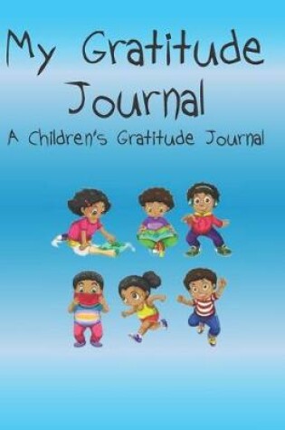 Cover of My Gratitude Journal A Children's Gratitude Journal