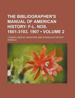 Book cover for The Bibliographer's Manual of American History (Volume 2); F-L. Nos. 1601-3103. 1907