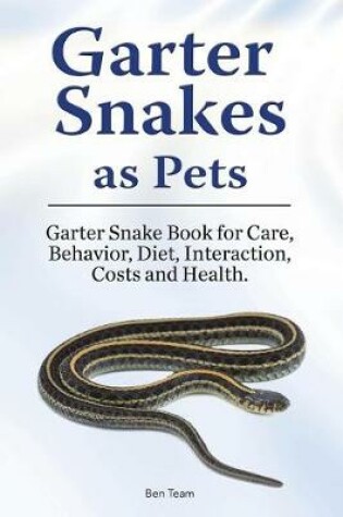 Cover of Garter Snakes as Pets. Garter Snake Book for Care, Behavior, Diet, Interaction, Costs and Health.