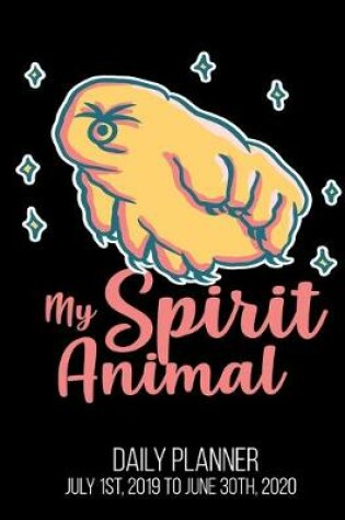 Cover of My Spirit Animal Daily Planner July 1st, 2019 To June 30th, 2020