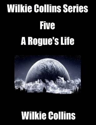 Book cover for Wilkie Collins Series Five: A Rogue's Life