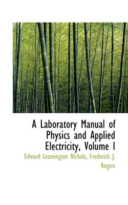 Book cover for A Laboratory Manual of Physics and Applied Electricity, Volume I