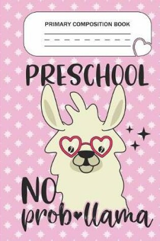 Cover of Primary Composition Book - Preschool No Prob-llama