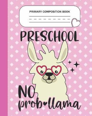 Book cover for Primary Composition Book - Preschool No Prob-llama