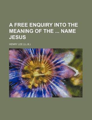 Book cover for A Free Enquiry Into the Meaning of the Name Jesus