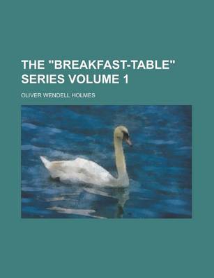 Book cover for The Breakfast-Table Series Volume 1