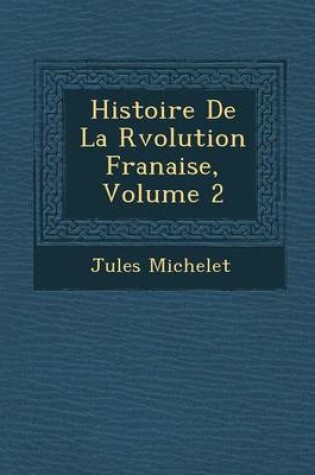 Cover of Histoire de La R Volution Fran Aise, Volume 2