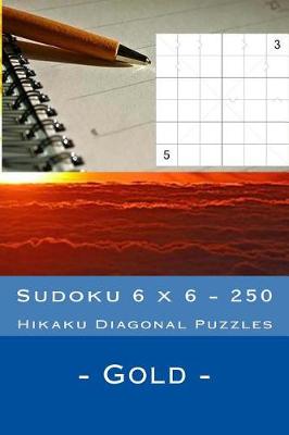 Cover of Sudoku 6 X 6 - 250 Hikaku Diagonal Puzzles - Gold