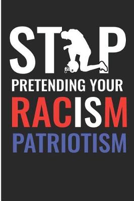 Book cover for Stop Pretending Your Racism Patriotism