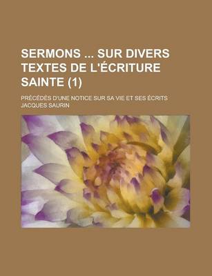 Book cover for Sermons Sur Divers Textes de L'Ecriture Sainte (1); Precedes D'Une Notice Sur Sa Vie Et Ses Ecrits