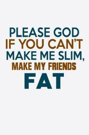Cover of Please God If You Can't Make Me Slim Make My Friends Fat