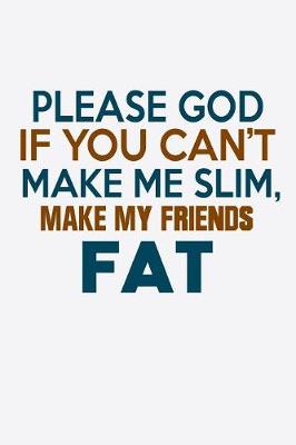 Book cover for Please God If You Can't Make Me Slim Make My Friends Fat