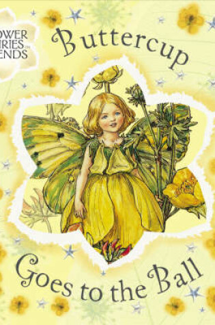 Cover of Flower Fairies Friends: Buttercup Goes To The Ball