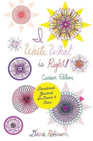 Cover of I Write What is Right! Cursive Edition Devotional Journal for Tweens & Teens