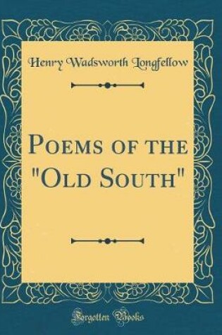 Cover of Poems of the "Old South" (Classic Reprint)