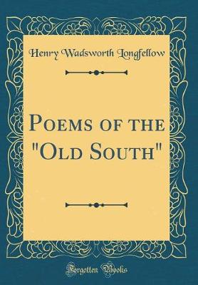 Book cover for Poems of the "Old South" (Classic Reprint)