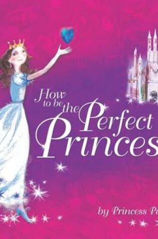 Cover of How to be the Perfect Princess
