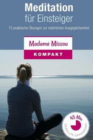 Cover of Meditation Fur Einsteiger - 15 Praktische Ubungen Zur Naturlichen Ausgeglichenheit