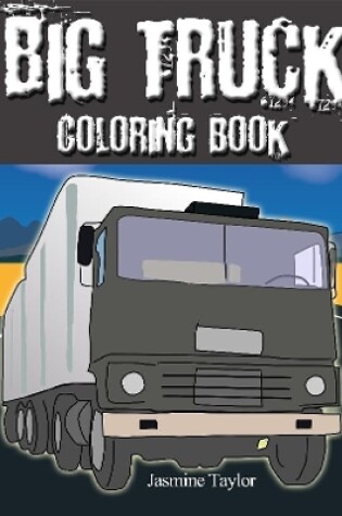 Cover of Big Truck Coloring Book