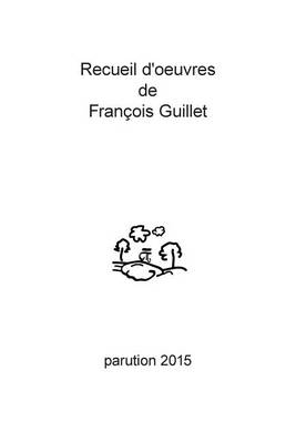 Book cover for Recueil D'Oeuvres de Francois Guillet - Parution 2015