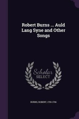 Cover of Robert Burns ... Auld Lang Syne and Other Songs