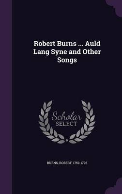 Book cover for Robert Burns ... Auld Lang Syne and Other Songs