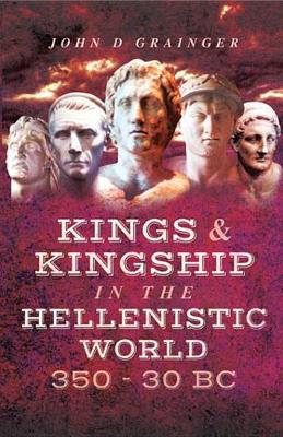 Cover of Kings & Kingship in the Hellenistic World, 350-30 BC