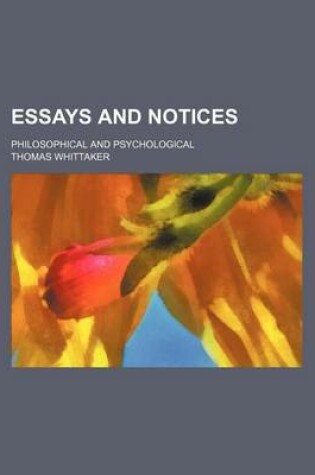 Cover of Essays and Notices; Philosophical and Psychological