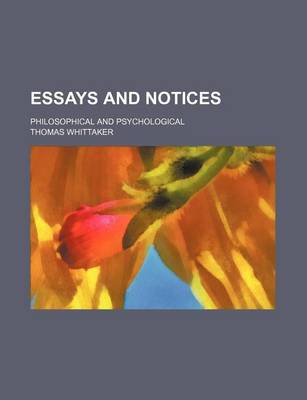 Book cover for Essays and Notices; Philosophical and Psychological