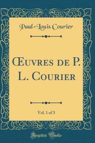 Cover of uvres de P. L. Courier, Vol. 1 of 3 (Classic Reprint)