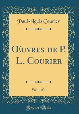 Book cover for uvres de P. L. Courier, Vol. 1 of 3 (Classic Reprint)