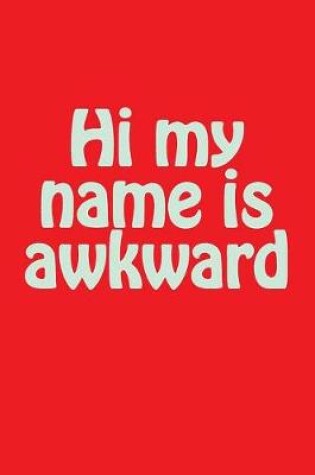 Cover of Hi my name is awkward