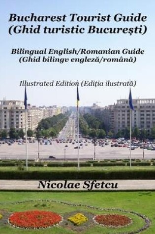 Cover of Bucharest Tourist Guide (Ghid Turistic Bucuresti) - Illustrated Edition (Editia Ilustrata)