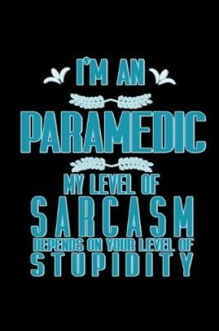 Cover of I'm an paramedic my level of sarcasm depends on your level of stupidity